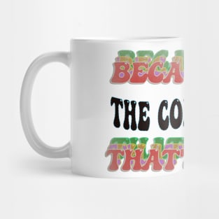 BECAUSE I'M - THE CONSULTANT,THATS WHY Mug